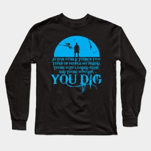 You dig Long Sleeve T-Shirt